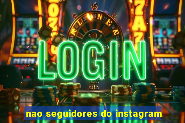 nao seguidores do instagram